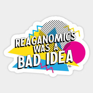 Reaganomics was a bad idea Sticker